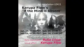 Kerupa Flow's ''If the Mind is Absent'' Art Installation LEA11 collaboration LIVE Rulie Cisse