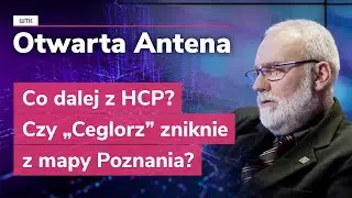 Otwarta Antena: Co dalej z HCP? Czy &bdquo;Ceglorz&rdquo; zniknie z mapy Poznania?