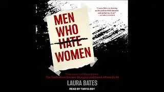 Men Who Hate Women: From Incels to Pickup Artists: The Truth About Extreme Misogyny and How It