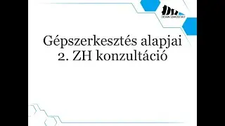 Gépszerkesztés alapjai - 2. ZH konzultáció (24/25/1)