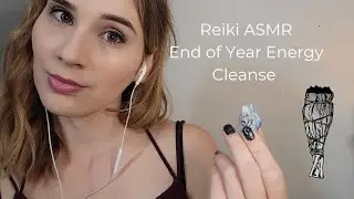 Reiki ASMR &bull;End of Year Energy Cleanse❤