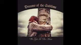 We Get to Be Here - Dreams of the Sublime