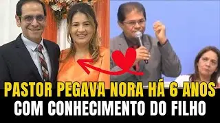 ABSURDO PASTOR FICAVA COM A NORA POR 6 ANOS
