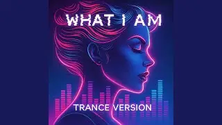 What I Am (Trance Version)