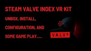 Steam Valve Index VR Kit | Unbox, Install, Configuration, and Gameplay.