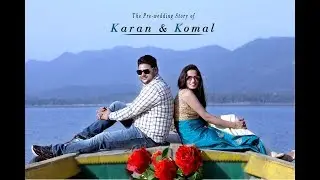 Best Pre Wedding 2017 | Karan and Komal | CINEMATOGRAPHY | Harman Harry Production