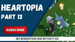 INI DIA CARANYA UNTUK MENDAPATKAN IKAN BUTTERFLY KOI - Heartopia #13