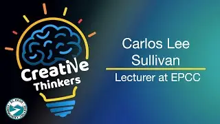 Creative Thinkers 88: Lecturer at EPCC - Carlos Lee Sullivan
