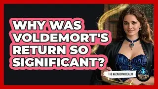 Why Was Voldemort's Return So Significant?