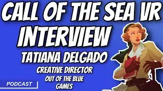 Interview with Tatiana Delgado - Creative Director of Call of the Sea VR