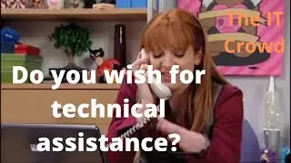 The IT Crowd. Do you wish for technical assistance?