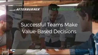 Successful Teams Make Value Based Decisions