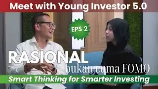 Rasional Bukan Cuma FOMO: Smart Thinking for Smarter Investing | Meet with Young Investor 5.0 Eps 2