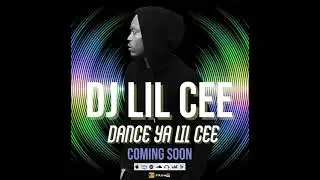 DJ LIL CEE - DANCE YA LIL CEE ( COMING SOON )