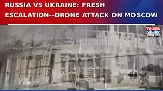 Russia-Ukraine War Escalates: Ukrainian Drone Attacks Target Moscow In Fresh Offensive | Watch