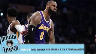 Who would win an NBA 1 on 1 tournament? | Minus Three
