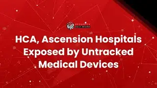 HCA, Ascension Hospitals Exposed by Untracked Medical Devices