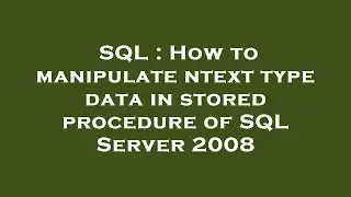 SQL : How to manipulate ntext type data in stored procedure of SQL Server 2008