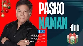 Ed Lapiz &ndash; Pasko Naman | Inspirational Christmas Message & Reflection - Official Channel &copy;2014-2025