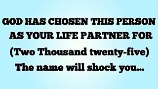God has chosen this person as yourlife partner for(TwoThousandtwenty-five)The name will shock you...