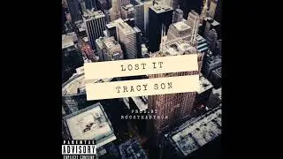 Tracy Son - Lost It (Prod By. ROCSTEADY808)