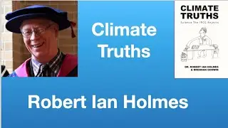 Robert Ian Holmes:  &ldquo;Climate Truths&rdquo;  | Tom Nelson Pod #325