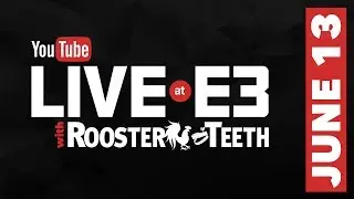 E3 2017: Day 1 Full Livestream - YouTube Live at E3 with Rooster Teeth