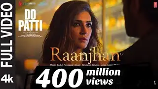 Full Video: Raanjhan |Do Patti |KritiSanon, Shaheer Sheikh | Sachet Parampara Tandon 365 Days Income