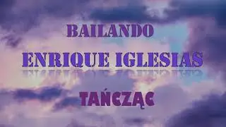 Enrique Iglesias - Bailando - tekst polski