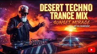 🎧 Desert Techno Trance Mix: Sunset Mirage by DJ N3M3ZIZ