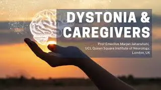Dystonia & Caregivers | Prof Emeritus Marjan Jahanshahi | Dystonia Facts