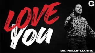 Love You | Dr. Phillip Martin | The Grove