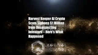 Harvest Keeper AI Crypto Scam Siphons $1 Million from Unsuspecting Investors &ndash; Here's What Happened
