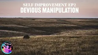 Devious Manipulation: The Good, The Bad, The Ugly | Self Improvement Ep2