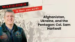 Afghanistan, Ukraine, and the Pentagon: Col. Sam Hartwell | Audio