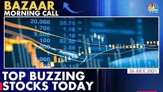 Top Buzzing Stocks To Look Out For Trade On July 26  | Bazaar Morning Call | CNBC-TV18