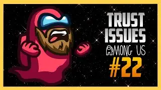 Trust Issues - Among Us #22 with Swiftor