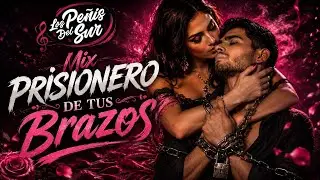 LOS PEÑIS DEL SUR - MIX PRISIONERO DE TU CORAZÓN - 2019