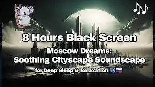 Moscow Dreams: Soothing Cityscape Soundscape for Deep Sleep & Relaxation 🌃🇷🇺 (8-Hour Black Screen)