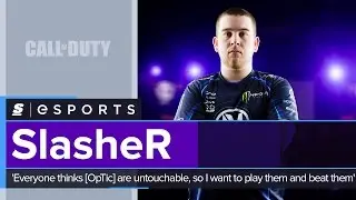 SlasheR: 'Everyone thinks [OpTic] are untouchable, so I want to play them and beat them'