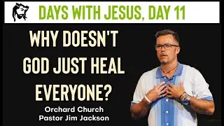 Why Doesn't God Just Heal Everyone | Days with Jesus - Day 11