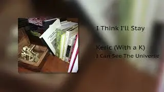 Keric (With a K)-  I Think I'll Stay (Audio)