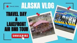 Anchorage Alaska Vlog - Travel Day and Alaskan Airbnb Tour