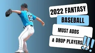 Fantasy Baseball 2022 Must Add & Drop Players !