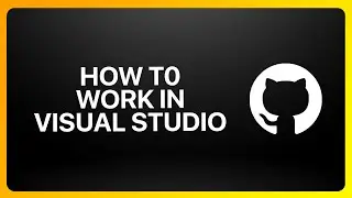 How To Work With GitHub In Visual Studio Tutorial