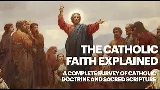 The Catholic Faith Explained: Faith