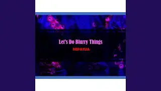Let's Do Blurry Things