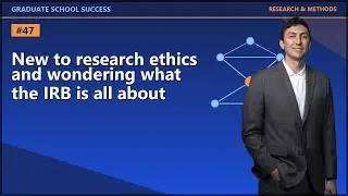 UNDERSTANDING THE IRB AND THE FOUNDATIONS OF RESEARCH ETHICS
