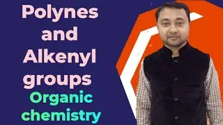 Polynes and alkenyl groups! Ornaic chemistry!lecture 7!