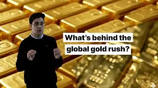 What's behind the global gold rush?